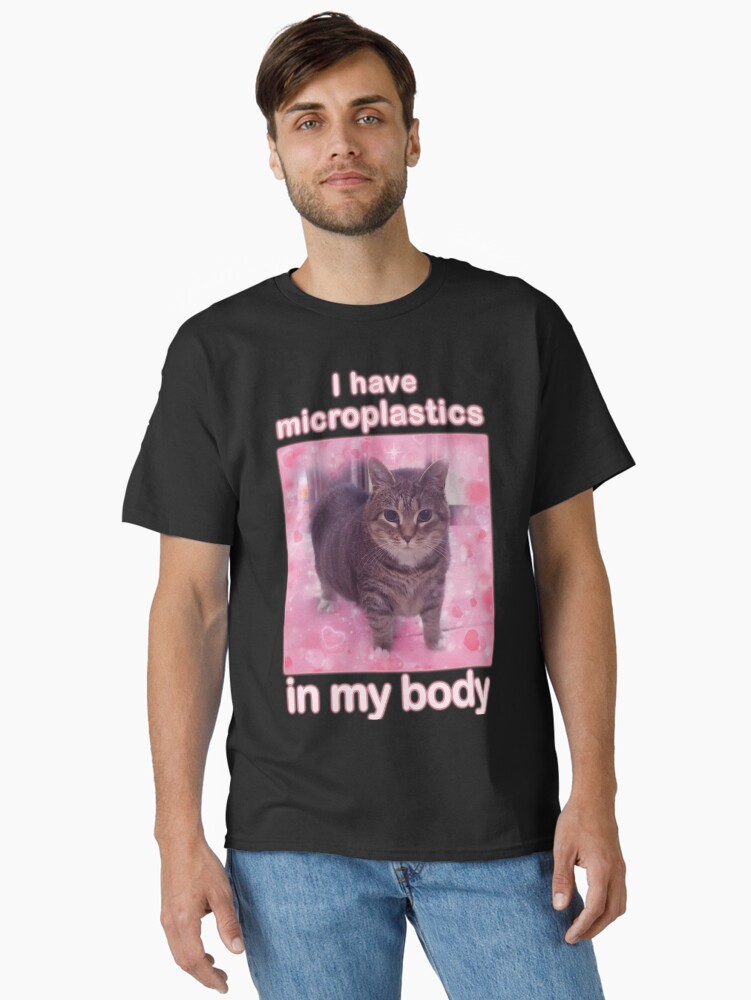 Microplastics in Body Funny Cat Meme Gifts Classic T-Shirt