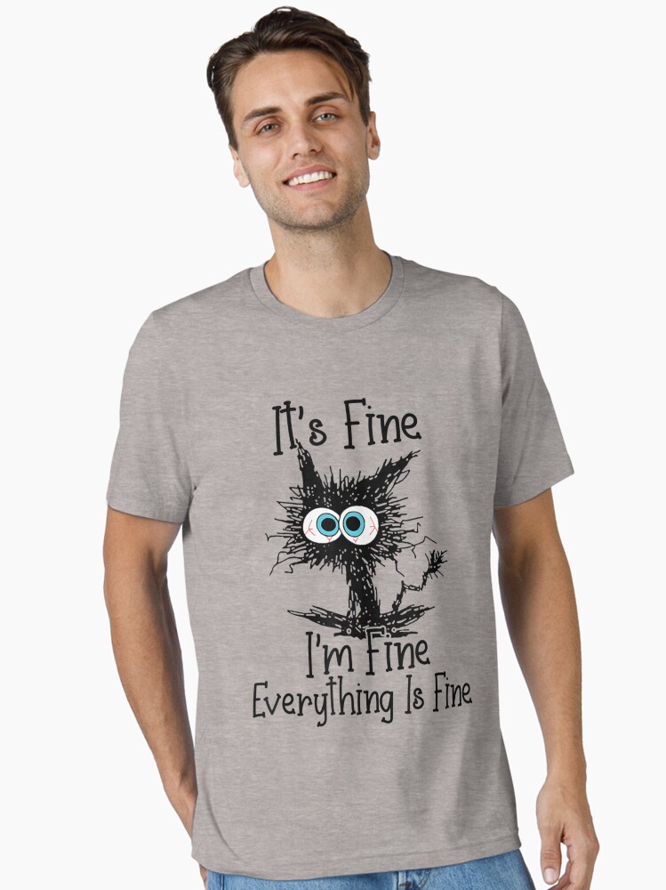 It’s Fine I’m Fine Everything Is Fine Funny cat Essential T-Shirt