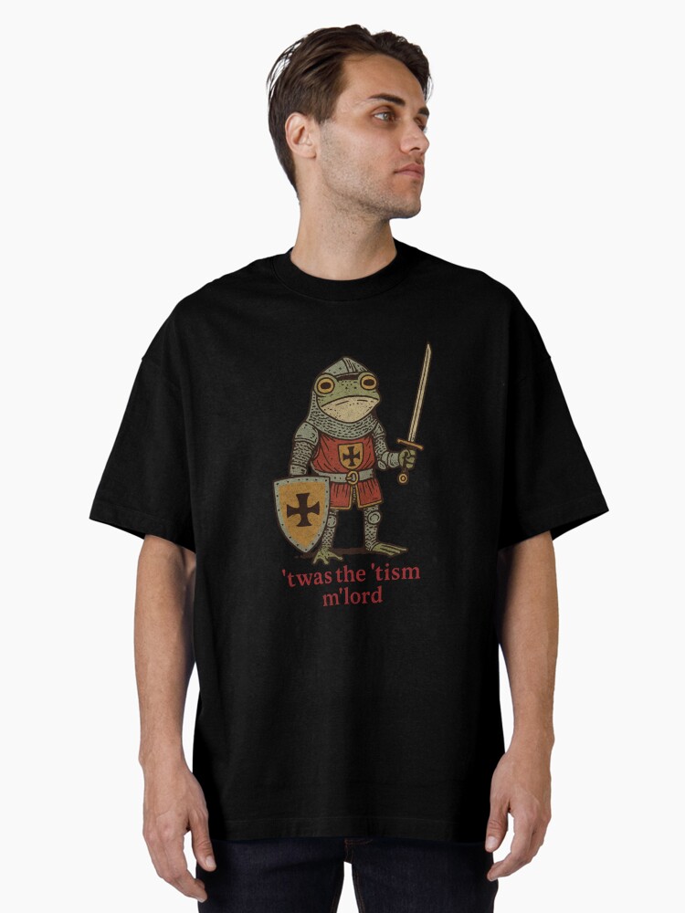 ’Twas the ’Tism, M’Lord | Medieval Frog Knight Meme Oversized T-Shirt